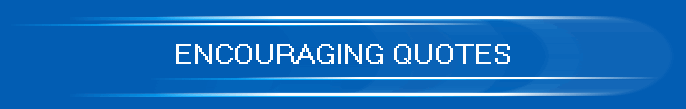 ENCOURAGING QUOTES