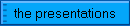 the presentations